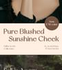 Pure Blushed Sunshine Cheek - 13 Colors